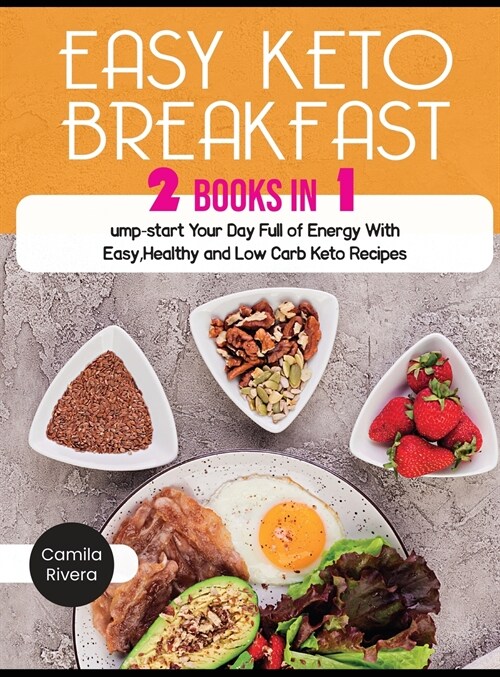 Easy Keto Breakfast: Jump-start Your Day Full of Energy With Easy, Healthy and Low Carb Keto Recipes (Hardcover)