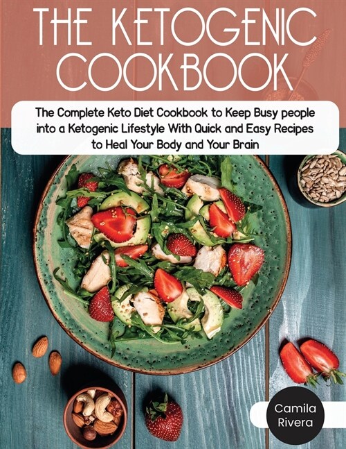 The Ketogenic Cookbook: The Complete Keto Diet Cookbook to Keep Busy people into a Ketogenic Lifestyle With Quick and Easy Recipes to Heal You (Paperback)