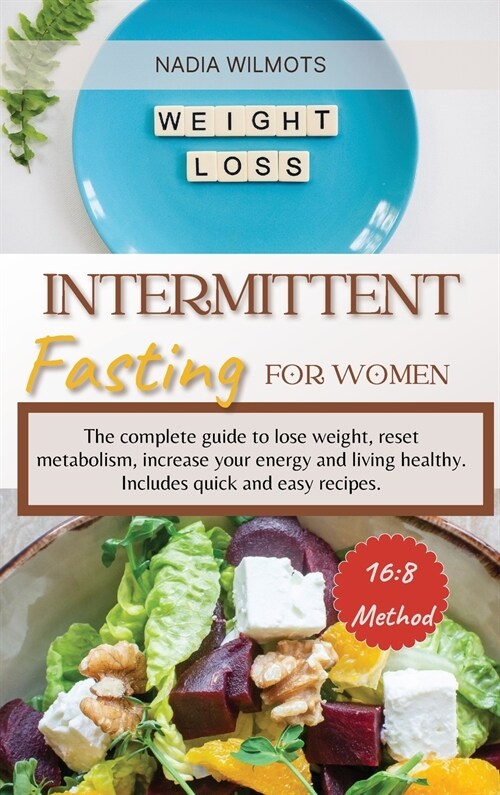 Intermittent Fasting for Women: The complete guide to lose weight, reset metabolism, increase your energy and living healthy. Includes quick and easy (Hardcover)