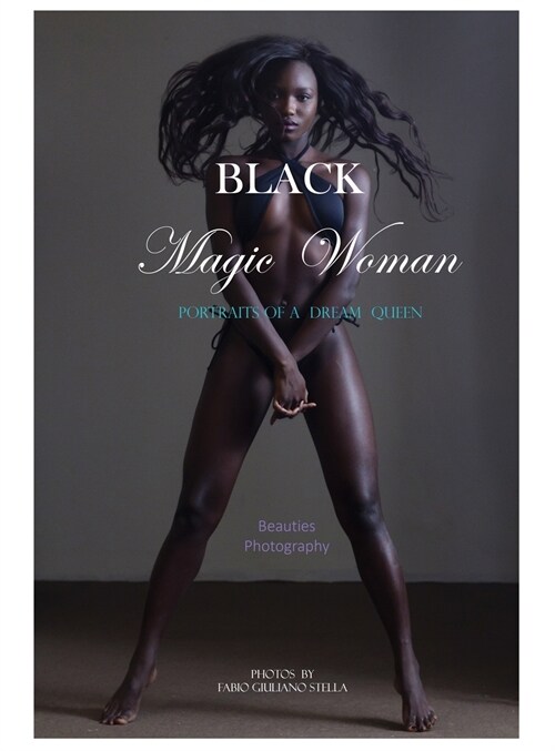 Black Magic Woman: Portrait Photography of a Dream Queen. Beauties Revealed. (Hardcover)