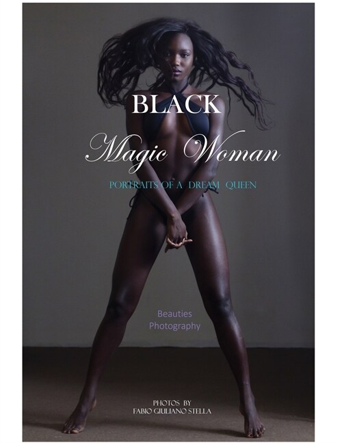 Black Magic Woman: Portrait Photography of a Dream Queen. Beauties Revealed. (Paperback)