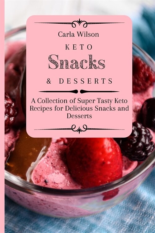 Keto Snacks and Desserts: A Collection of Super Tasty Keto Recipes for Delicious Snacks and Desserts (Paperback)