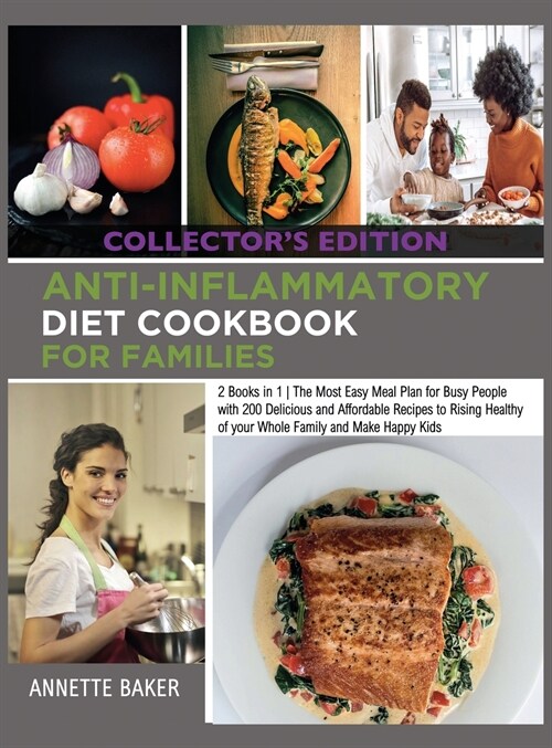 Anti-Inflammatory Diet Cookbook For Families: 2 Books in 1 The Most Easy Meal Plan for Busy People with 200 Delicious and Affordable Recipes to Rising (Hardcover)