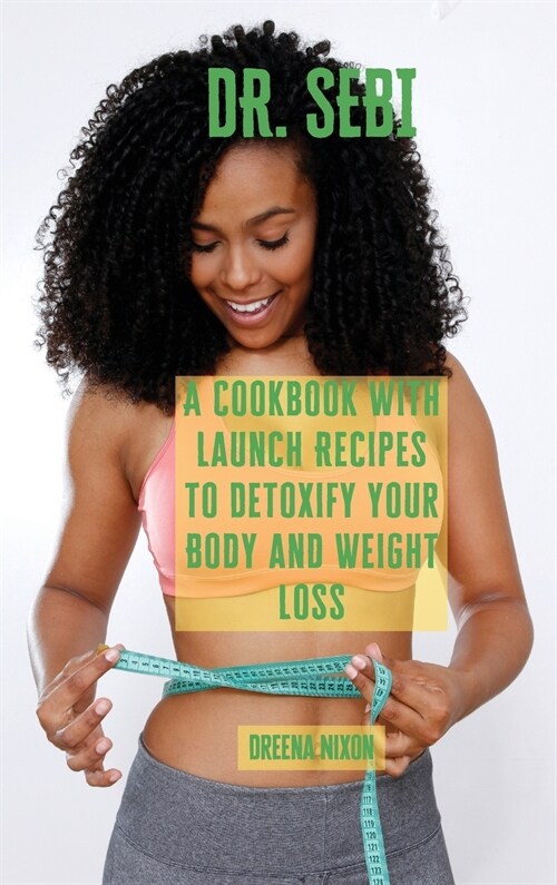 Dr. Sebi: A Cookbook with Launch Recipes to Detoxify your Body and Weight Loss (Hardcover)