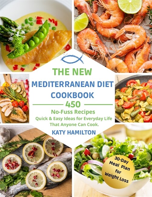 The New Mediterranean Diet Cookbook: 450 No-Fuss Recipes. Quick and Easy Ideas for Everyday Life That Anyone Can Cook. (Paperback)