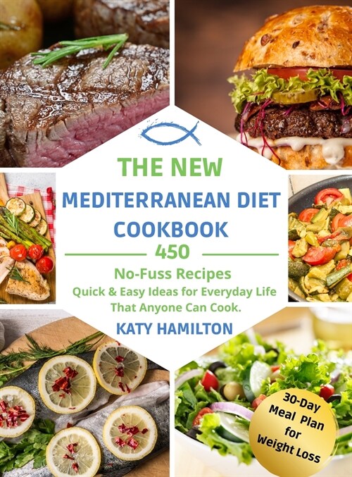 The New Mediterranean Diet Cookbook: 450 No-Fuss Recipes. Quick and Easy Ideas for Every Day Life That Anyone Can Cook. (Hardcover)