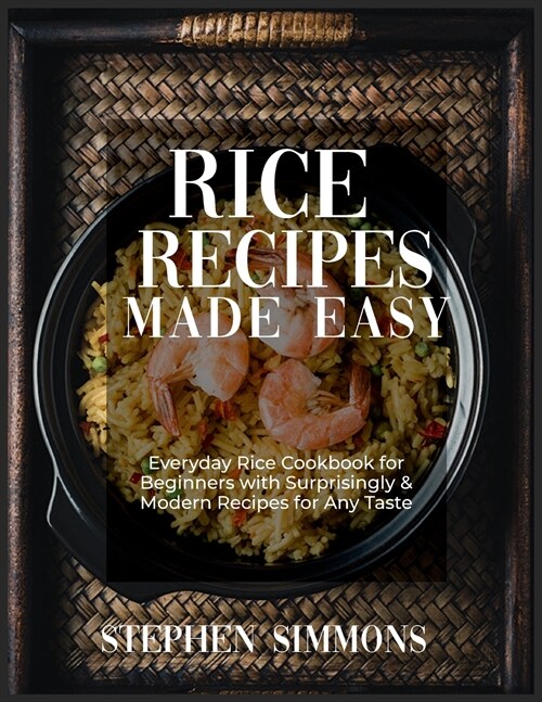 Rice Cookbook: 100+ Quick and Healthy Rice Recipes with Easy to Follow Cooking Instructions (Paperback)