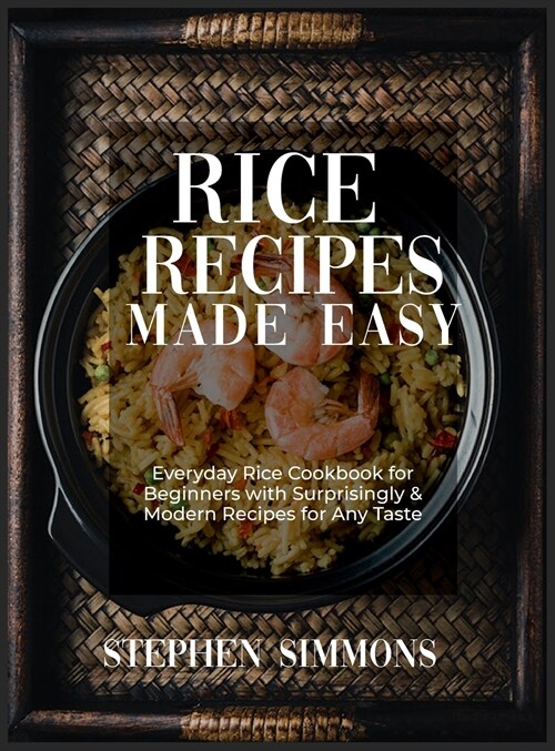 Rice Cookbook: Everyday Rice Cookbook for Beginners with Surprisingly and Modern Recipes for Any Taste (Hardcover)
