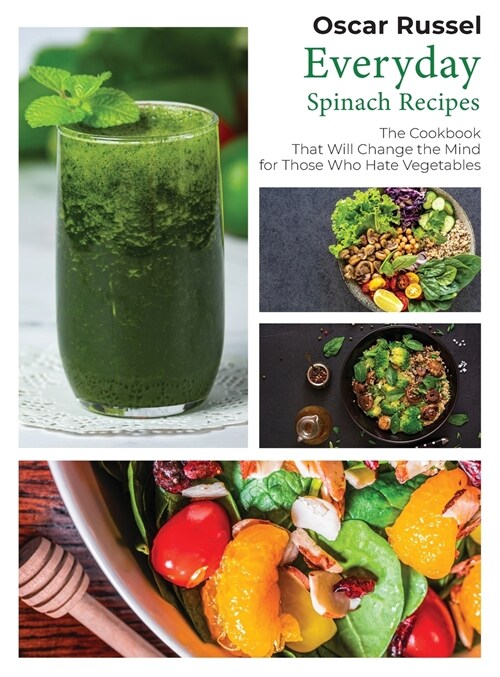 Everyday Spinach Recipes: The Cookbook That Will Change the Mind for Those Who Hate Vegetables (Hardcover)