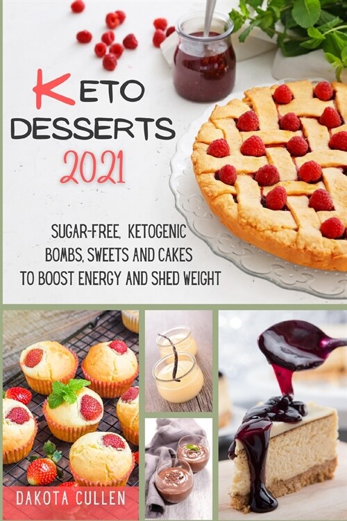 Keto Desserts 2021: Sugar-free, Ketogenic Bombs, Sweets and Cakes to Boost Energy and Shed Weight (Paperback)