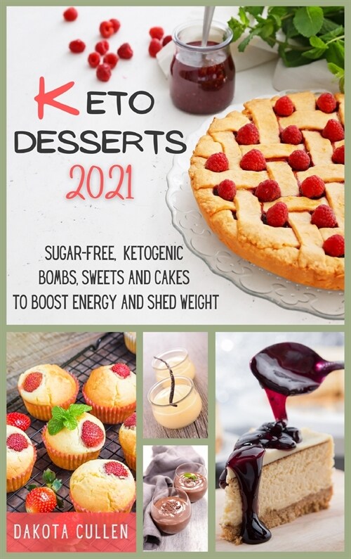 Keto Desserts 2021: Sugar-free, Ketogenic Bombs, Sweets and Cakes to Boost Energy and Shed Weight (Hardcover)
