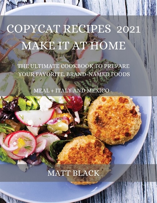 Copycat Recipes 2021 for Everyone: How to Make the Most Famous and Delicious Restaurant Dishes at Home. a Step-By-Step Cookbook to Prepare Your Favori (Paperback)