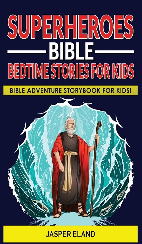 Superheroes - Bible Bedtime Stories for Kids: Bible-Action Stories for Children and Adult! Heroic Characters Come to Life in this Adventure Storybook! (Hardcover)