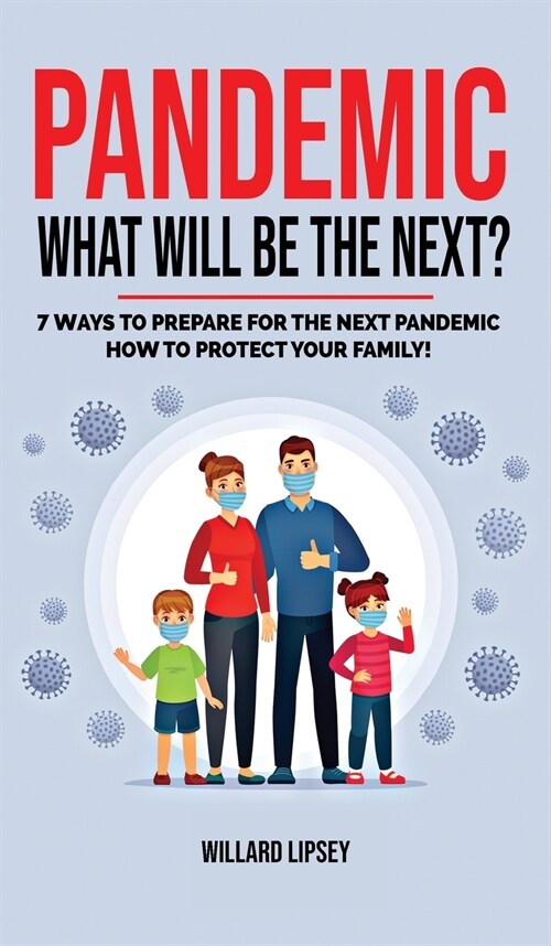 Pandemic - What Will Be the Next?: How to Protect your Family and Prevent a New Epidemic! 7 Ways to Prepare for the Next Pandemic! How to survive a pa (Hardcover)
