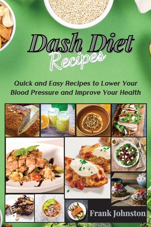 DASH Diet Recipes: Quick and Easy Recipes to Lower Your Blood Pressure and Improve Your Health (Paperback)