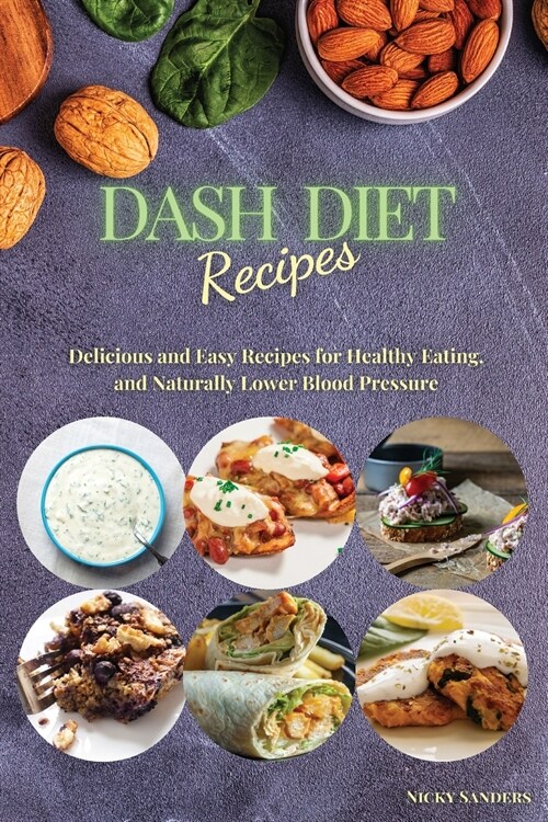 DASH Diet Recipes: Delicious and Easy Recipes for Healthy Eating, and Naturally Lower Blood Pressure (Paperback)