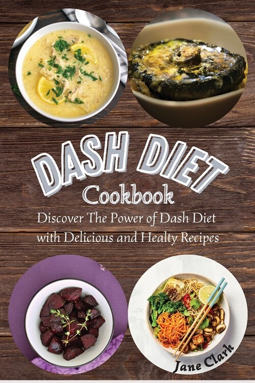 DASH Diet Cookbook: Discover The Power of Dash Diet with Delicious and Healthy Recipes (Paperback)