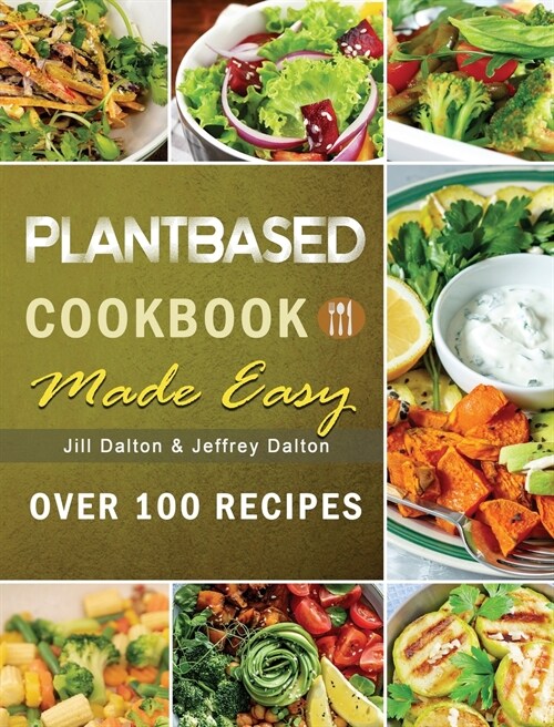 Plant Based Cooking Made Easy: Over 100 Recipes (Hardcover)