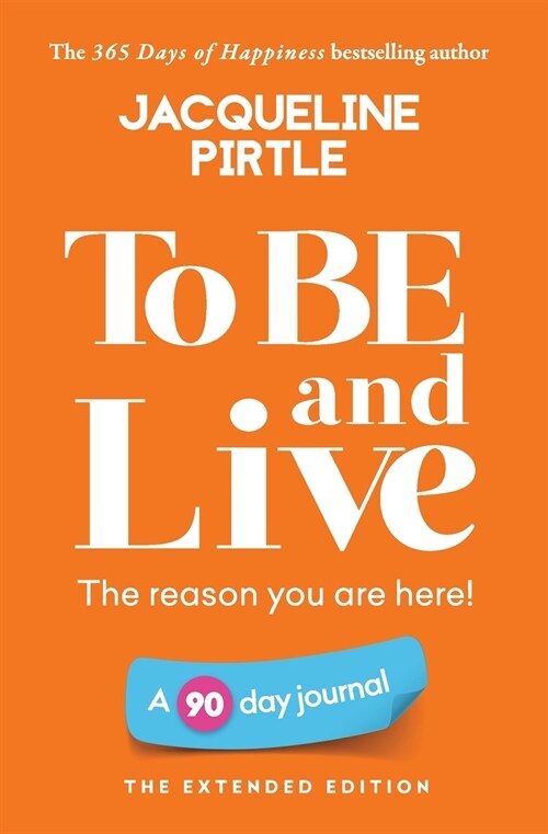 To BE and Live - The reason you are here: A 90 day journal - The Extended Edition (Paperback)