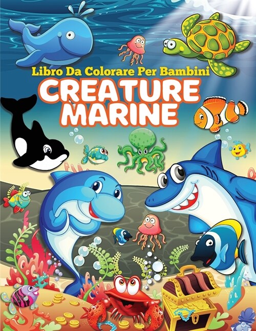 Libro da Colorare di Creature Marine per Bambini: Animali marini libro da colorare, Esplora la vita marina con affascinanti pagine da colorare di anim (Paperback)