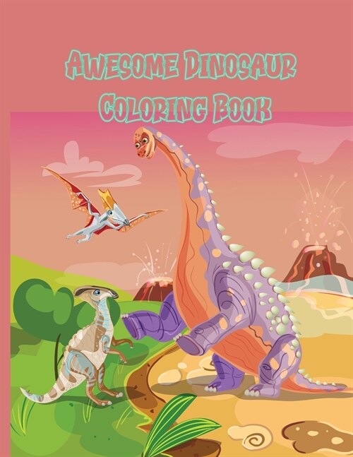 Awesome Dinosaur Coloring Book: My first learn to drawing book, 40 completely unique dinosaur coloring pages for kids ages 3+, Great Gift for Boys & G (Paperback)