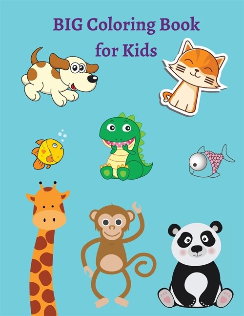 BIG Coloring Book for Kids: Amazing BIG Coloring Book for Kids Fun & Easy Coloring Pages with Cats, Dogs, Monkeys, Flowers and many other animals (Paperback)