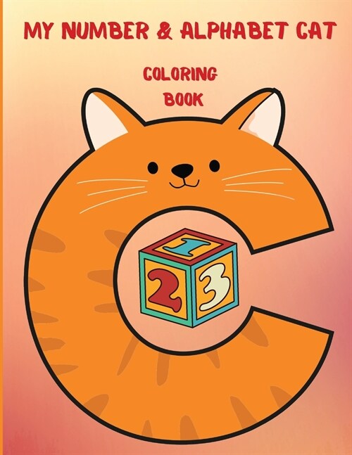 My Number and Alphabet Cat Coloring Book.: Learn to write the alphabet and numbers with these fun coloring books for toddlers and kids. (Paperback)