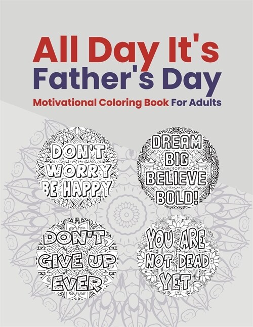 Motivational Coloring Book for Adults: All Day its Fathers Day (Paperback)