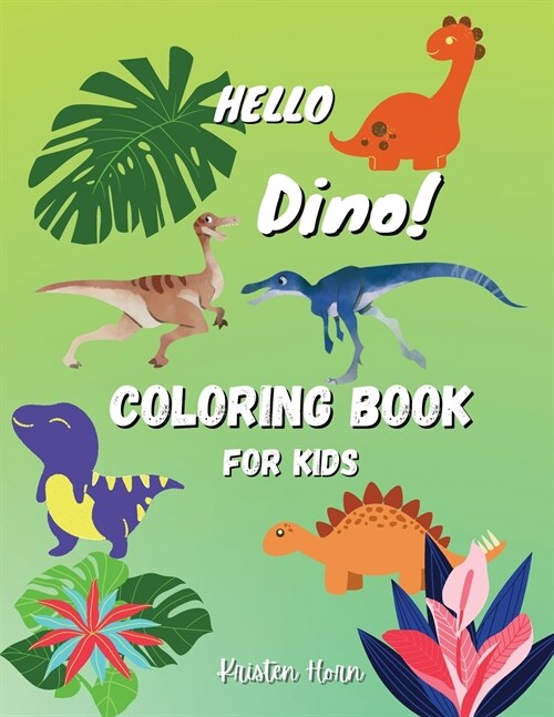 Hello Dino Coloring Book For Kids: Fun and Easy Coloring Book For Kids Aged 6-12 - AWESOME ANIMAL coloring book with dinosaursfor Boys, Girls, Beginne (Paperback)
