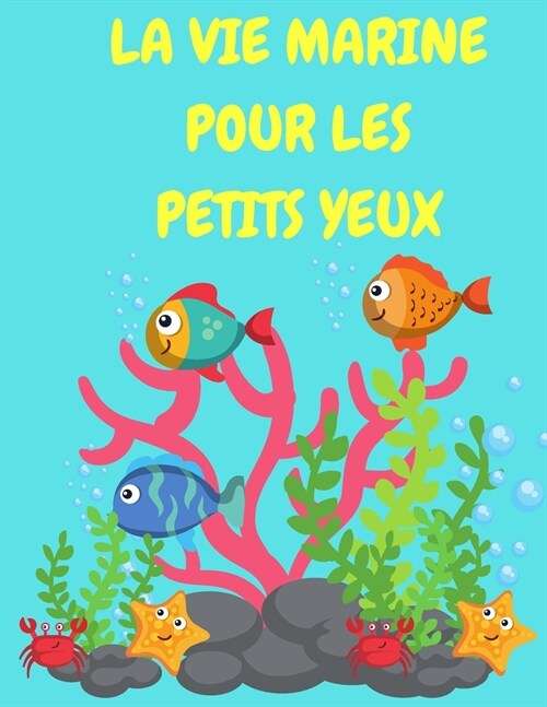 La vie marine pour les petits yeux: Livre de coloriage des cr?tures de la mer pour les enfants - Livre de coloriage des animaux de loc?n - Pages ? (Paperback)