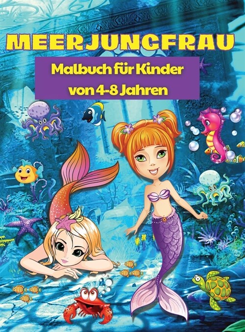 Meerjungfrau-Malbuch f? Kinder im Alter von 4-8 Jahren: Meerjungfrau-Farbseiten mit niedlichen Meerestieren, entspannendes und stressabbauendes Meerj (Hardcover)