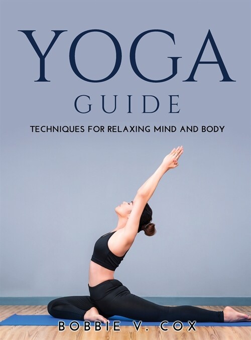 Yoga Guide: Techniques for Relaxing Mind and Body (Hardcover)