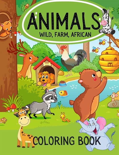 ANIMALS Wild, Farm, African Coloring Book: Coloring Book Animals For Kids: Kindergarten and Preschool Age - WILD, FARM, AFRICAN Animal Illustrations T (Paperback)
