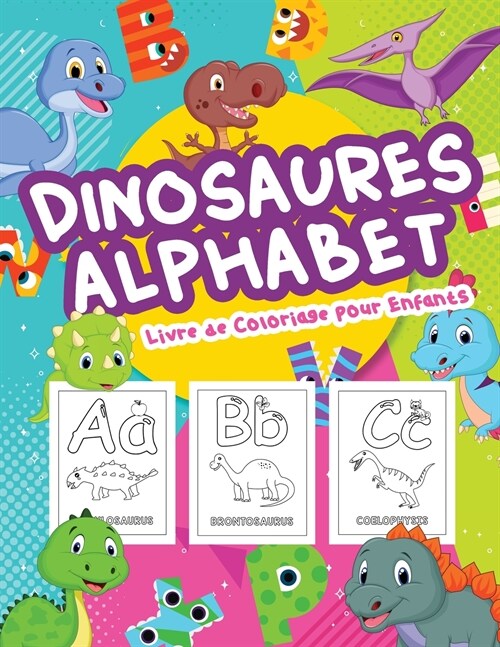 Dinosaures Alphabet Livre de Coloriage pour Enfants: Grand livre dalphabet des dinosaures pour les gar?ns et les enfants. Alphabet parfait du dinosa (Paperback)