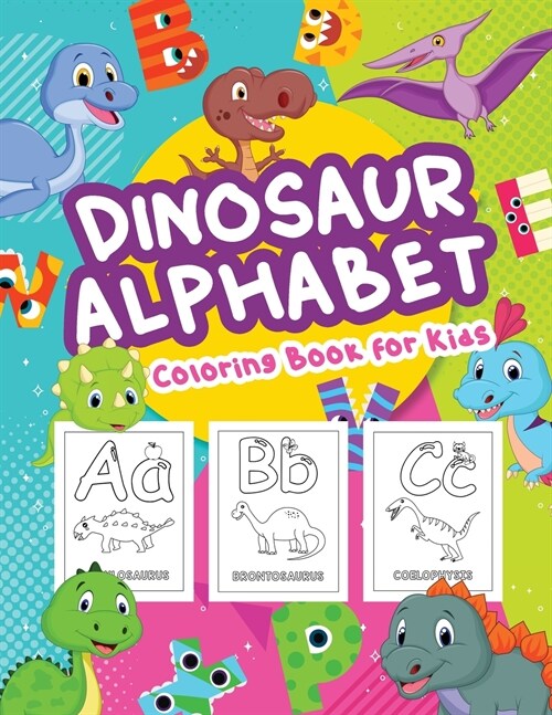 Dinosaur Alphabet Coloring Book For Kids: Great Dinosaurs Alphabet Book for Boys and Kids. Perfect Dinosaur Alphabet Gifts for Teens and Toddlers who (Paperback)