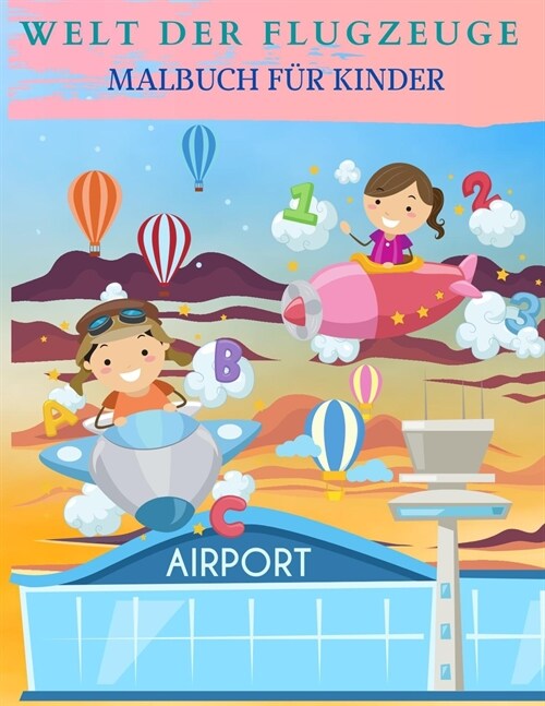 WELT DER FLUGZEUGE Malbuch f? Kinder: Perfekte Flugzeug Geschenke f? Kinder und Kleinkinder, die es lieben, mit Flugzeugen zu spielen und mit Freund (Paperback)