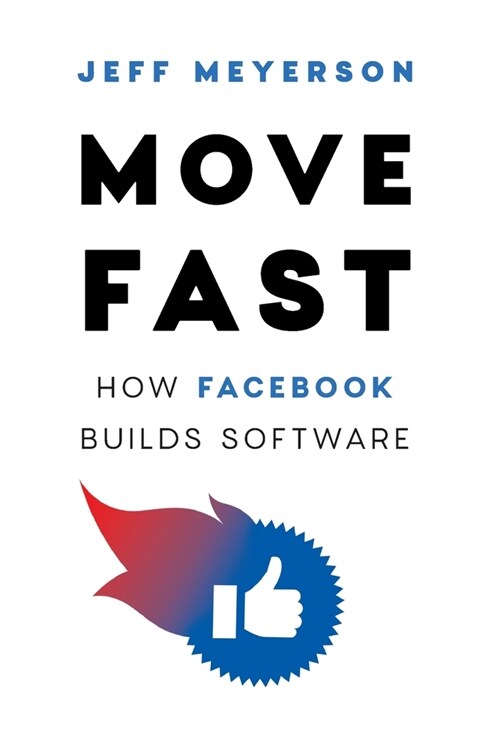 Move Fast: How Facebook Builds Software (Hardcover)