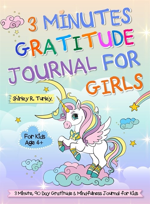 3 Minutes Gratitude Journal for Girls: The Unicorn Gratitude Journal For Girls: The 3 Minute, 90 Day Gratitude and Mindfulness Journal for Kids Ages 4 (Hardcover)