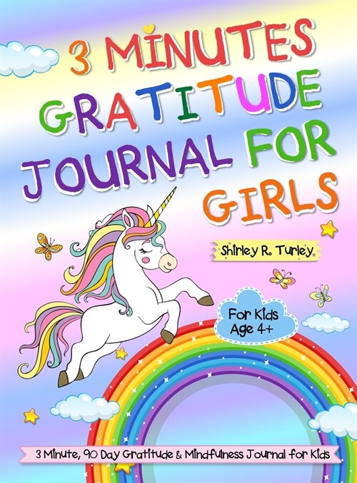 3 Minutes Gratitude Journal for Girls: The Unicorn Gratitude Journal For Girls: The 3 Minute, 90 Day Gratitude and Mindfulness Journal for Kids Ages 4 (Hardcover)