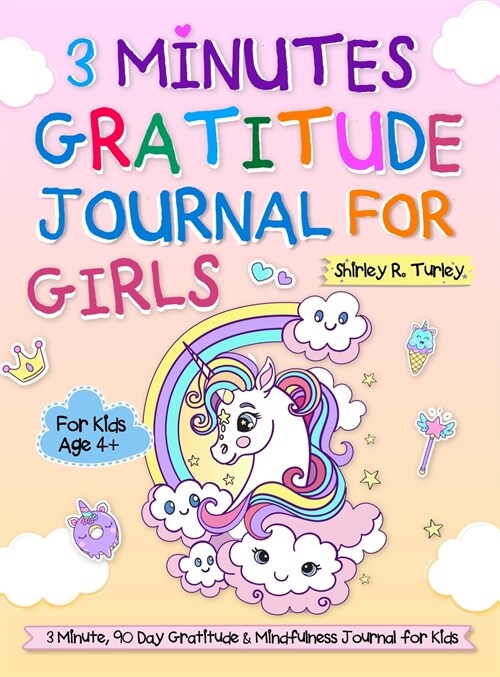 3 Minutes Gratitude Journal for Girls: The Unicorn Gratitude Journal For Girls: The 3 Minute,90 Day Gratitude and Mindfulness Journal for Kids Ages 4+ (Hardcover)