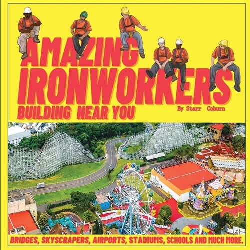 Amazing Ironworkers Building Near You (Paperback)