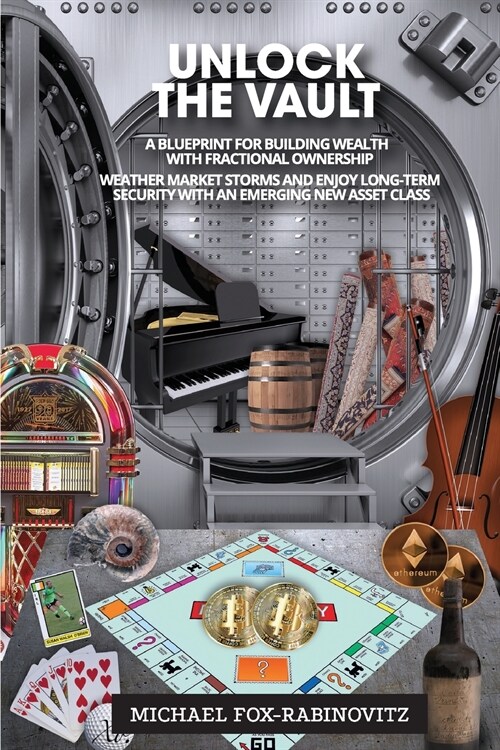 Unlock the Vault A Blueprint For Building Wealth With Fractional Ownership: Weather Market Storms and Enjoy Long-Term Security With An Emerging New As (Paperback, Michael M Fox-R)