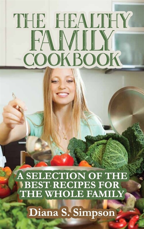 The Healthy Family Cookbook: A Selection of the Best Recipes for the Whole Family (Hardcover)
