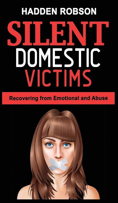 Silent Domestic Victims: Recovering from Emotional Abuse (Psychological Abuse), Toxic Abusive Relationships, Domestic Violence Trauma and Narci (Hardcover)