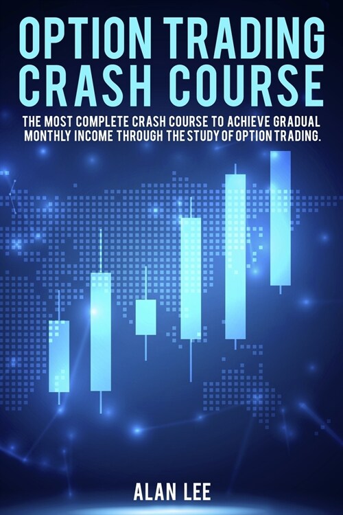 Option Trading Crash Course: The most complete Crash Course to achieve gradual monthly income through the study of Option Trading. (Paperback)