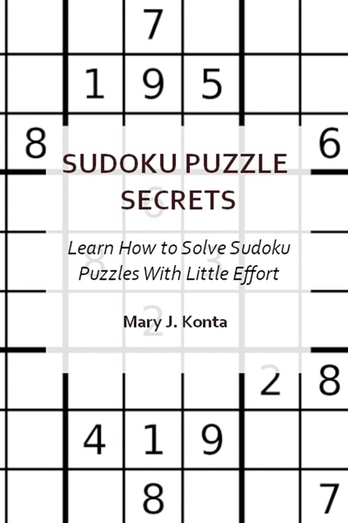 Sudoku Puzzle Secrets: Learn How to Solve Sudoku Puzzles With Little Effort (Paperback)