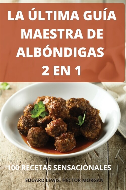 La ?tima Gu? Maestra de Alb?digas 2 En 1 100 Recetas Sensacionales (Paperback)