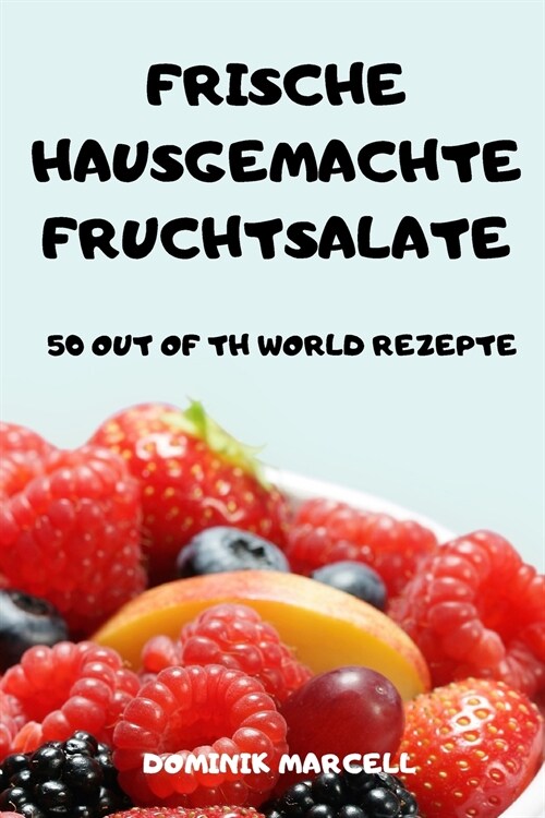 FRISCHE HAUSGEMACHTE FRUCHTSALATE 50 OUT OF TH WORLD REZEPTE (Paperback)