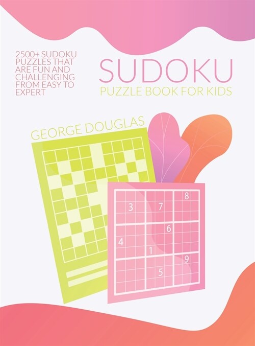 Sudoku Puzzle Book for Kids: 2500+ Sudoku Puzzles that Are Fun and Challenging from Easy to Expert (Hardcover)