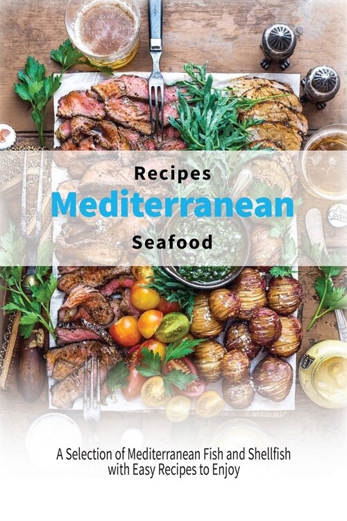 Mediterranean Seafood Recipes: A Selection of Mediterranean Fish and Shellfish with Easy Recipes to Enjoy (Paperback)